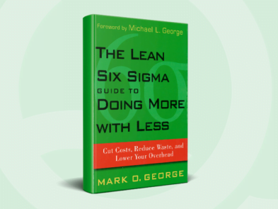 The Lean Six Sigma Guide to Doing More with Less