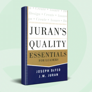 Juran's Quality Essentials for Leaders
