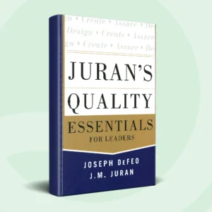 Juran's Quality Essentials for Leaders